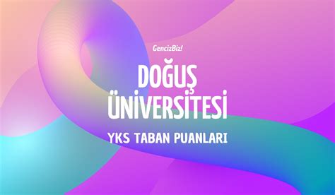 Doğuş üniversitesi puanları 2019